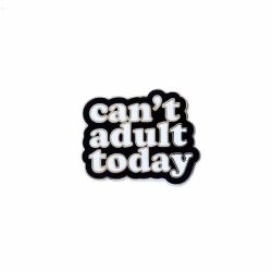 Can't Adult Today Pin Badge