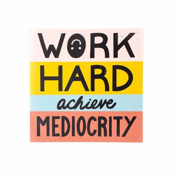 Work hard achieve mediocrity - vinyl sticker