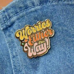 worries-either-way-pin-badge Worries either way pin badge