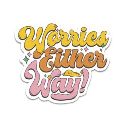 worries-either-way-sticker Worries either way sticker