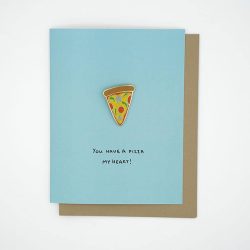 You Have A Pizza My Heart - pizza slice pin badge greeting card